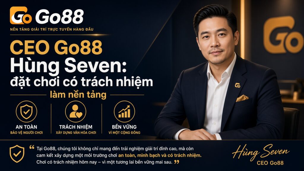 CEO Go88 Hùng Seven: đặt chơi có trách nhiệm làm nền tảng Định nghĩa trách nhiệm của một nền tảng