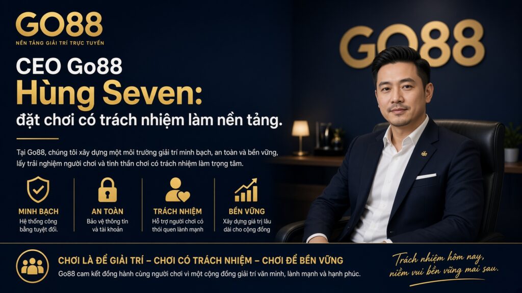 CEO Go88 Hùng Seven: đặt chơi có trách nhiệm làm nền tảng Kỹ năng bảo mật và quản trị rủi ro