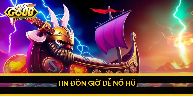 Canh khung giờ x2 x5 hũ Go88: sự thật và cách hiểu đúng Tin đồn giờ dễ nổ hũ