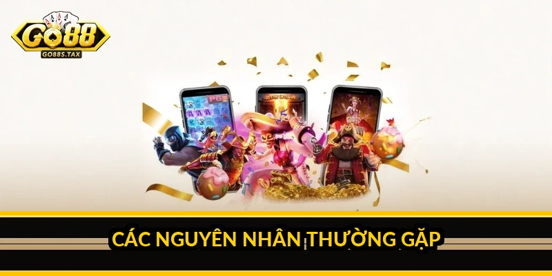 Go88 nạp tiền không vào: nguyên nhân và cách xử lý Các nguyên nhân thường gặp