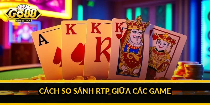 So sánh tỷ lệ trả thưởng slot Go88: đọc RTP để chọn game Cách so sánh RTP giữa các game