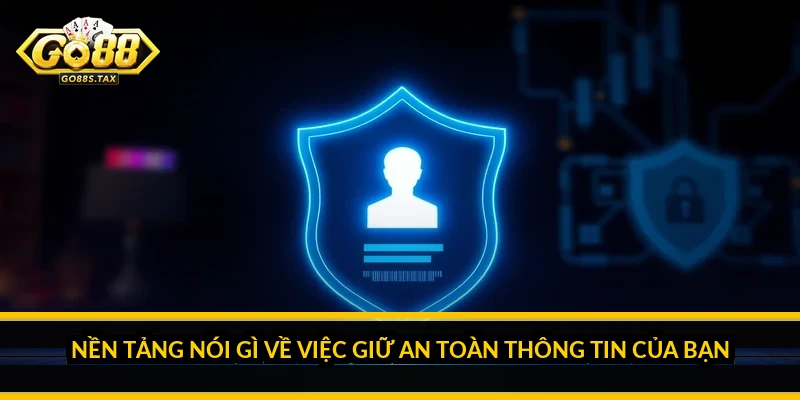 Chính Sách Bảo Mật Go88: Cách Đọc Hiểu Và Tự Bảo Vệ Dữ Liệu Của Bạn Nền Tảng Nói Gì Về Việc Giữ An Toàn Thông Tin Của Bạn