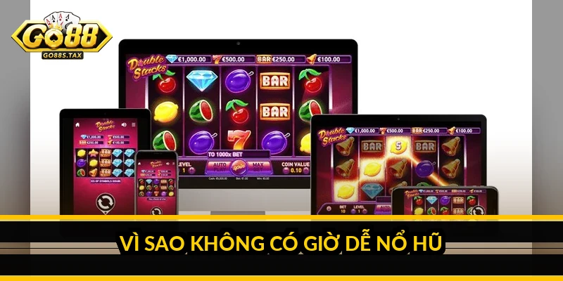 Canh khung giờ x2 x5 hũ Go88: sự thật và cách hiểu đúng Vì sao không có giờ dễ nổ hũ