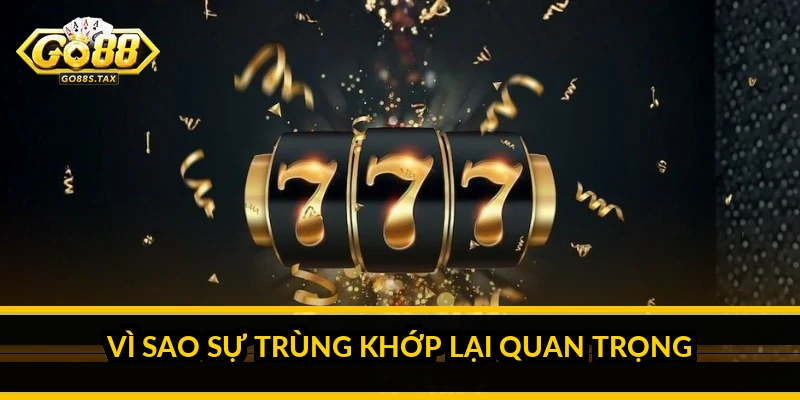 Đăng ký Go88: Những quyết định quan trọng khi mở tài khoản mới Vì sao sự trùng khớp lại quan trọng