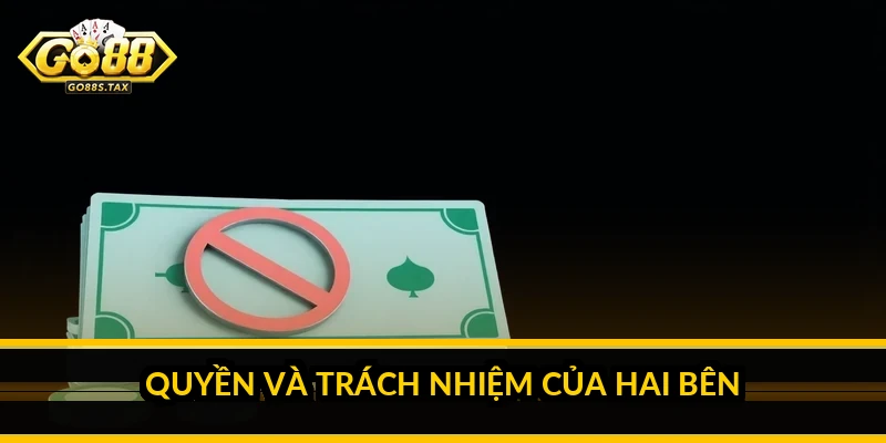 Điều khoản sử dụng Go88: quy định tài khoản, giao dịch và xử lý vi phạm Quyền và trách nhiệm của hai bên