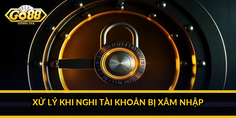 Bảo mật tài khoản Go88: cách giữ tài khoản an toàn Xử lý khi nghi tài khoản bị xâm nhập